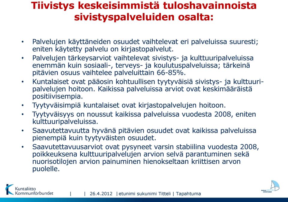 Kuntalaiset ovat pääosin kohtuullisen tyytyväisiä sivistys- ja kulttuuripalvelujen hoitoon. Kaikissa palveluissa arviot ovat keskimääräistä positiivisempia.