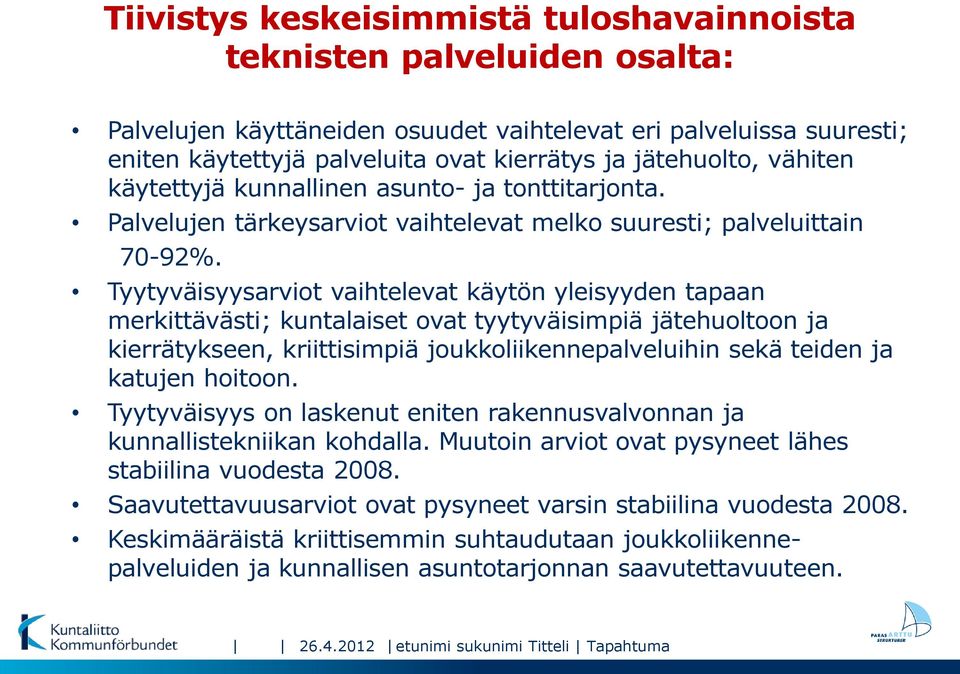 Tyytyväisyysarviot vaihtelevat käytön yleisyyden tapaan merkittävästi; kuntalaiset ovat tyytyväisimpiä jätehuoltoon ja kierrätykseen, kriittisimpiä joukkoliikennepalveluihin sekä teiden ja katujen