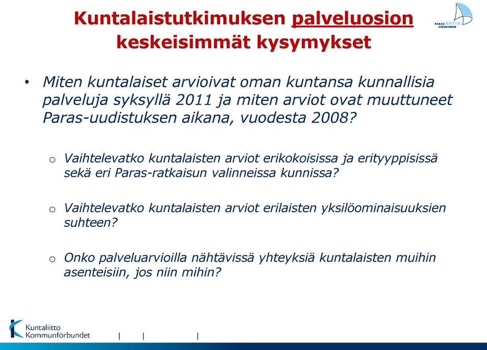o Vaihtelevatko kuntalaisten arviot erikokoisissa ja erityyppisissä sekä eri Paras-ratkaisun valinneissa kunnissa?