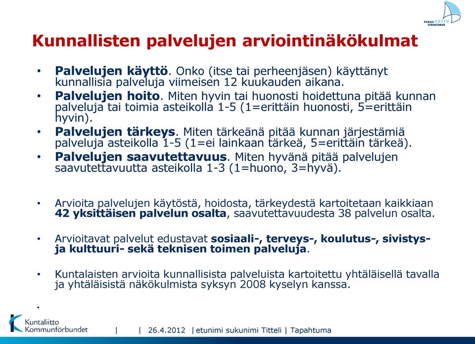 Miten tärkeänä pitää kunnan järjestämiä palveluja asteikolla 1-5 (1=ei lainkaan tärkeä, 5=erittäin tärkeä). Palvelujen saavutettavuus.