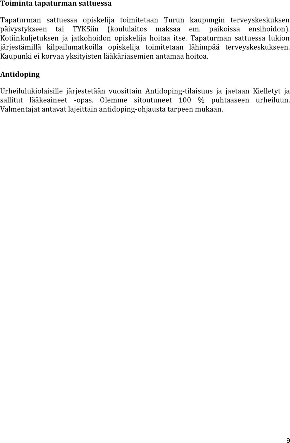 Tapaturman sattuessa lukion järjestämillä kilpailumatkoilla opiskelija toimitetaan lähimpää terveyskeskukseen.