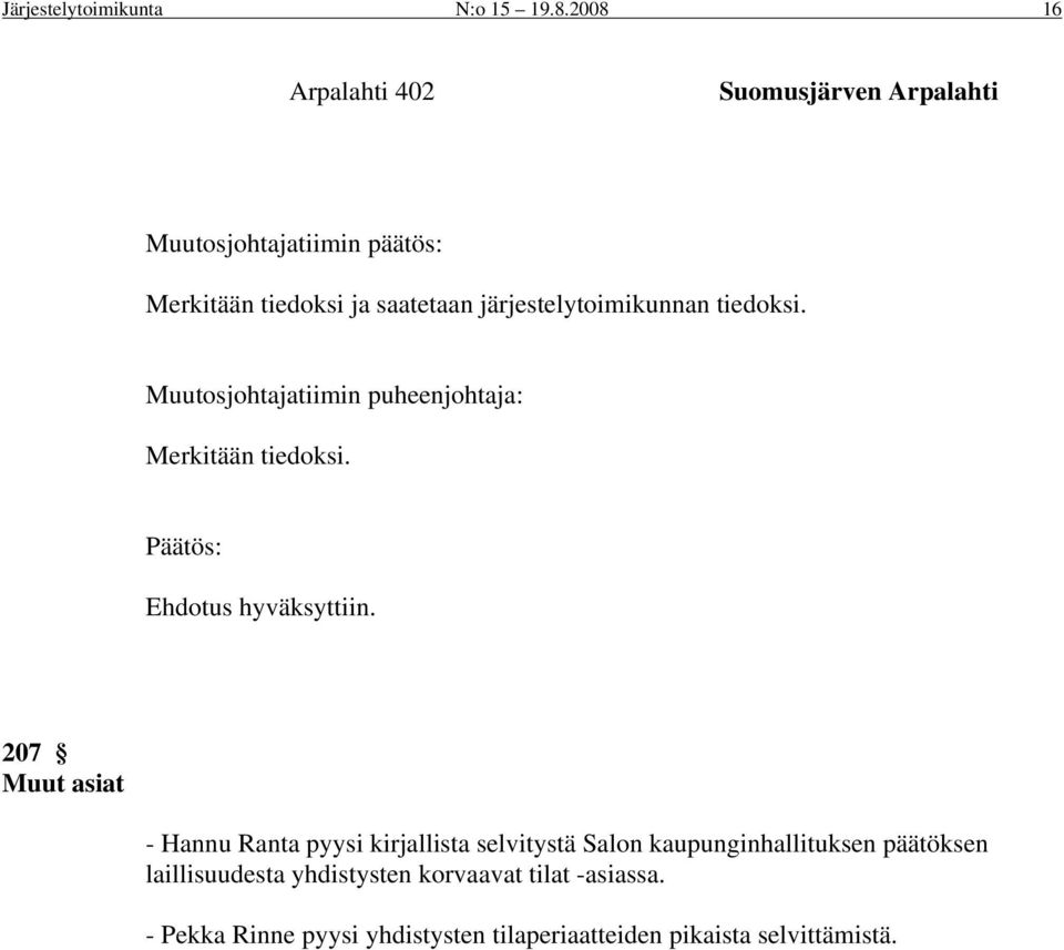 järjestelytoimikunnan tiedoksi. Muutosjohtajatiimin puheenjohtaja: Merkitään tiedoksi. Ehdotus hyväksyttiin.