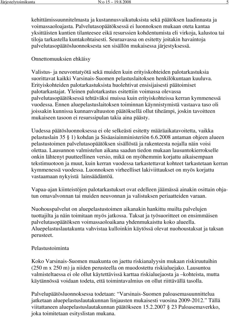 Seuraavassa on esitetty joitakin havaintoja palvelutasopäätösluonnoksesta sen sisällön mukaisessa järjestyksessä.