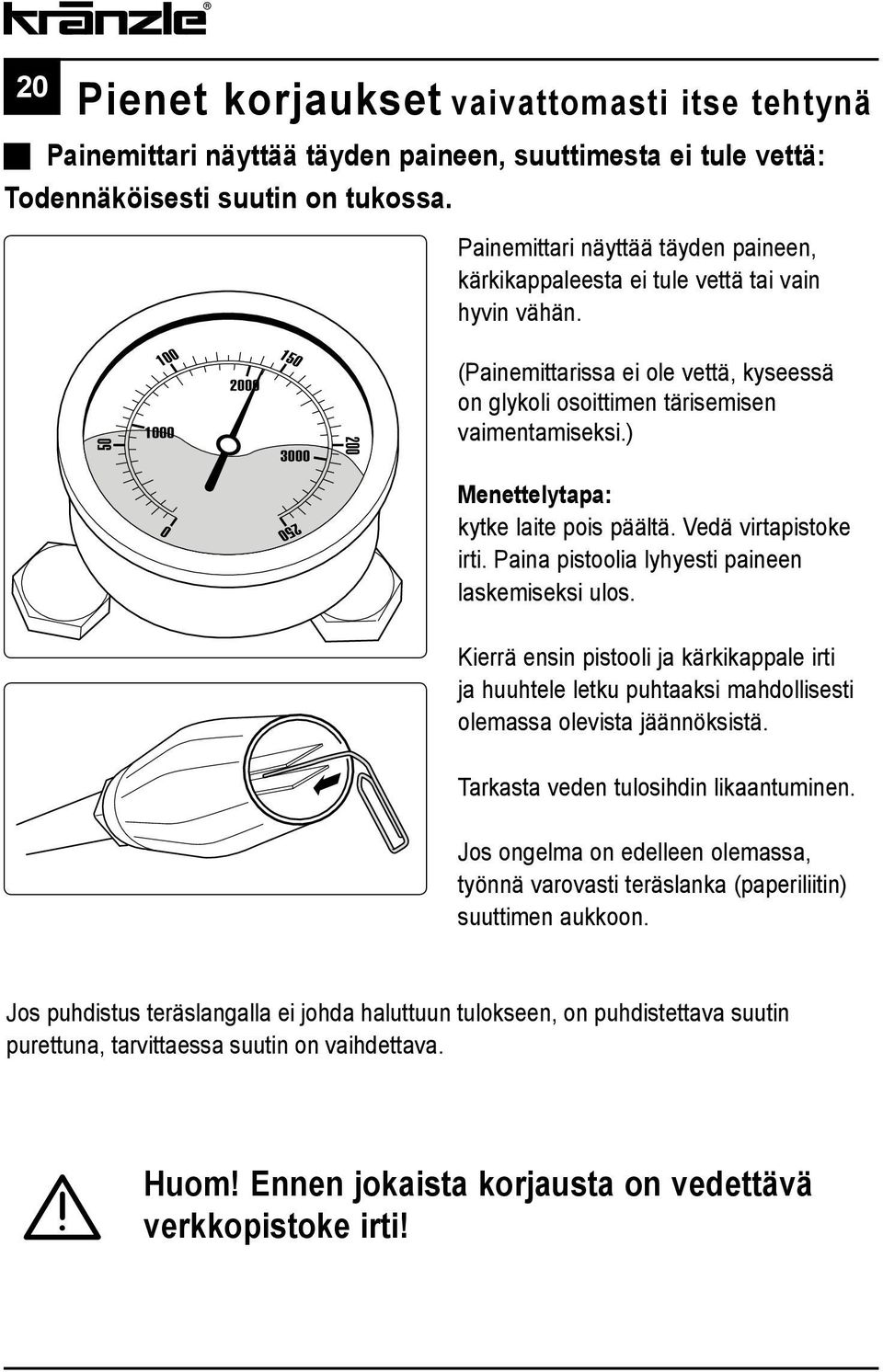 ) Menettelytapa: kytke laite pois päältä. Vedä virtapistoke irti. Paina pistoolia lyhyesti paineen laskemiseksi ulos.