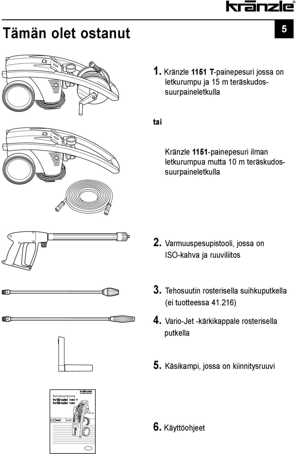 1151-painepesuri ilman letkurumpua mutta 10 m teräskudossuurpaineletkulla 2.