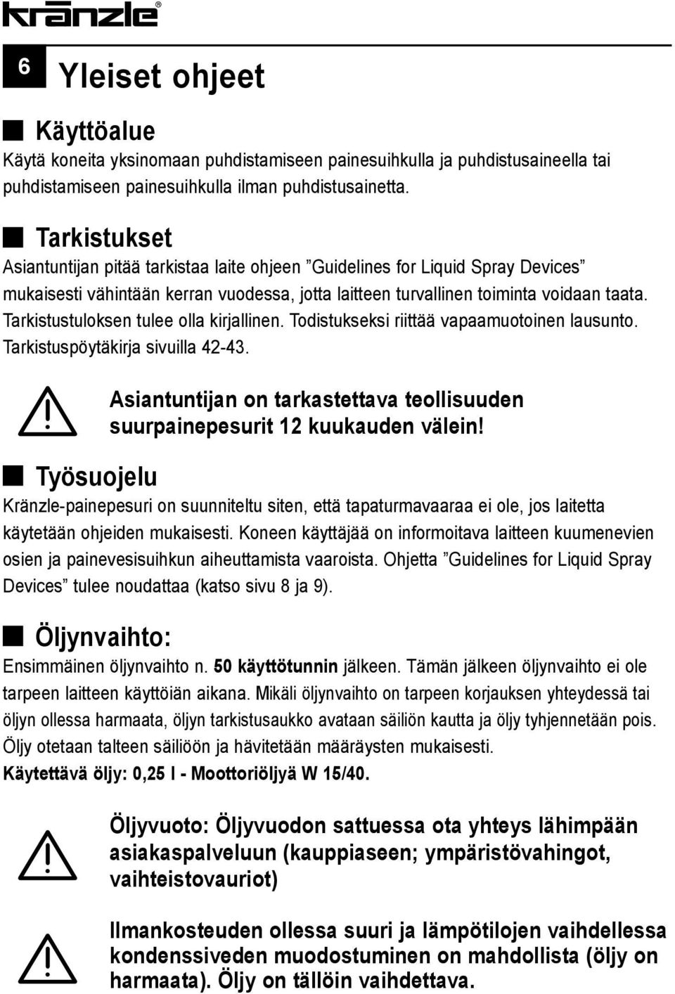 Tarkistustuloksen tulee olla kirjallinen. Todistukseksi riittää vapaamuotoinen lausunto. Tarkistuspöytäkirja sivuilla 42-43.