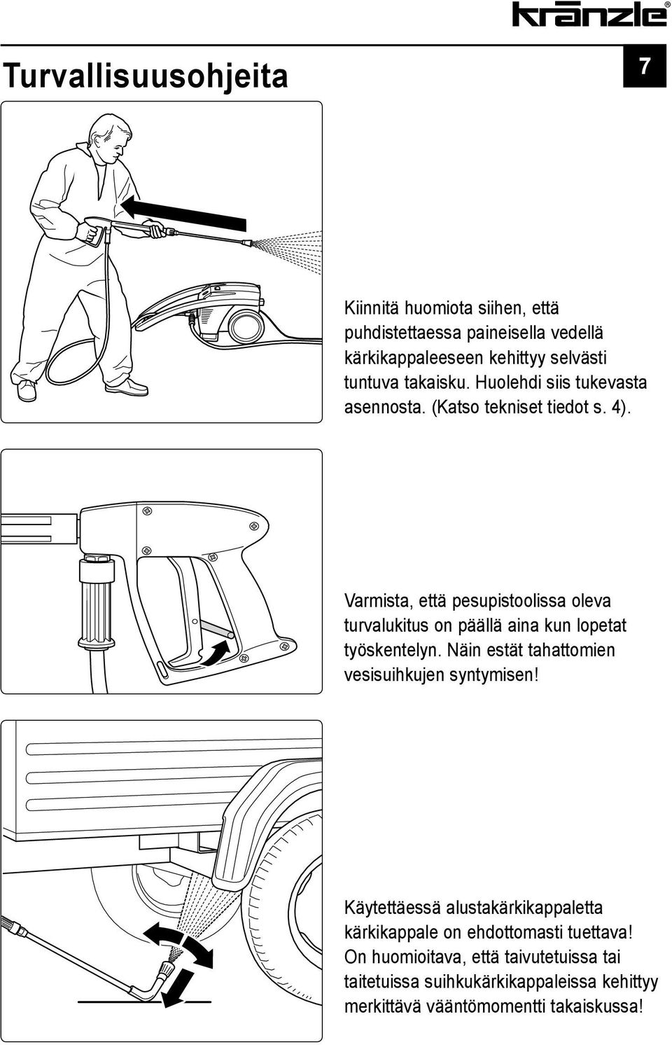 Varmista, että pesupistoolissa oleva turvalukitus on päällä aina kun lopetat työskentelyn.