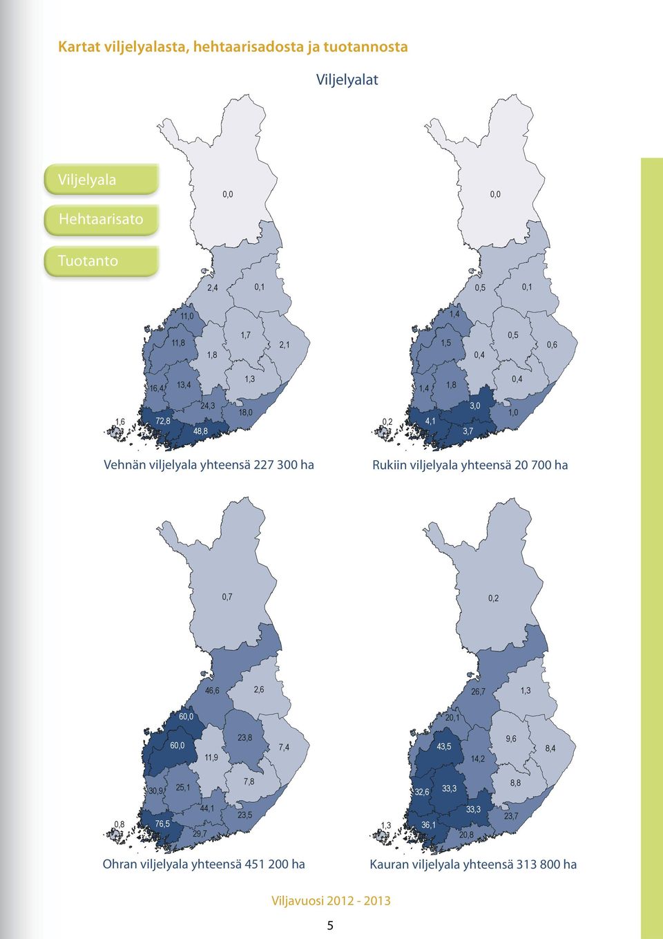 20 700 ha 0,2 2,6 46,6 20,1 23,8 60,0 32,6 44,1 8,4 14,2 7,8 25,1 9,6 43,5 7,4 11,9 76,5 1,3 26,7 60,0 0,8 1,0 3,7 0,7 30,9 0,6 0,4