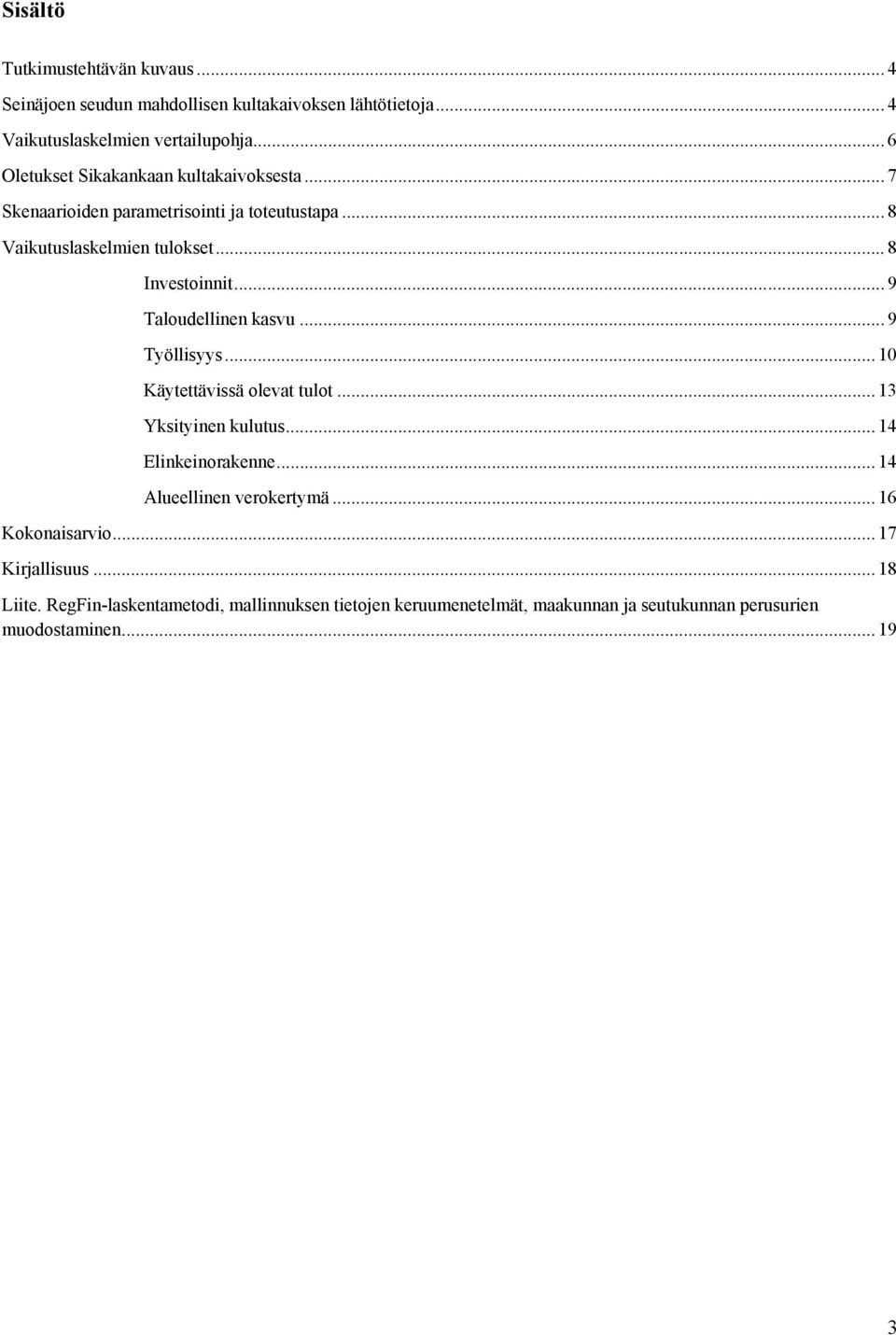 .. 9 Taloudellinen kasvu... 9 Työllisyys... 10 Käytettävissä olevat tulot... 13 Yksityinen kulutus... 14 Elinkeinorakenne... 14 Alueellinen verokertymä.