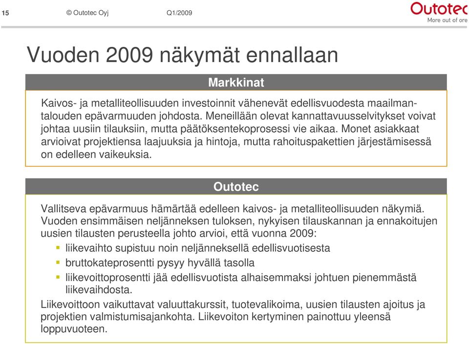 Monet asiakkaat arvioivat projektiensa laajuuksia ja hintoja, mutta rahoituspakettien järjestämisessä on edelleen vaikeuksia.