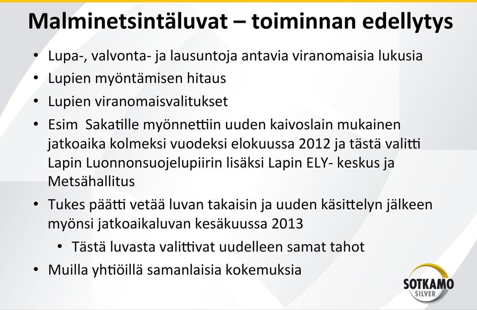 tästä valim Lapin Luonnonsuojelupiirin lisäksi Lapin ELY- keskus ja Metsähallitus Tukes pääm vetää luvan takaisin ja uuden