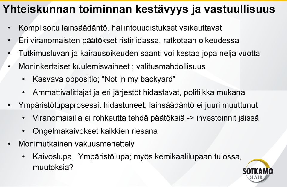 backyard Ammattivalittajat ja eri järjestöt hidastavat, politiikka mukana Ympäristölupaprosessit hidastuneet; lainsäädäntö ei juuri muuttunut Viranomaisilla ei