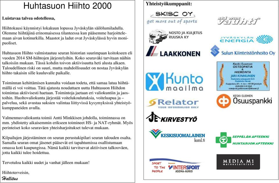 Huhtasuon Hiihto valmistautuu seuran historian suurimpaan koitokseen eli vuoden 2014 SM-hiihtojen järjestelyihin. Koko seuraväki tarvitaan näihin talkoisiin mukaan.