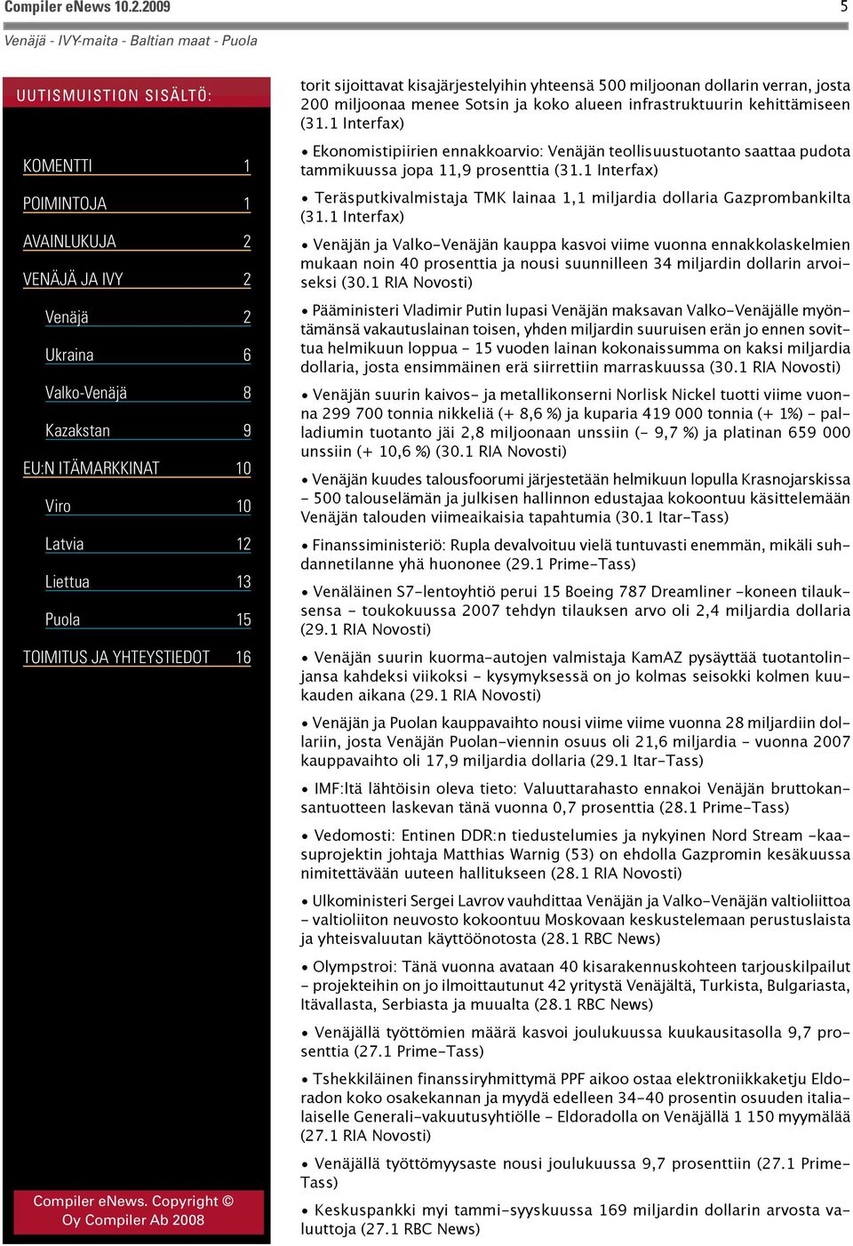 1 Interfax) Teräsputkivalmistaja TMK lainaa 1,1 miljardia dollaria Gazprombankilta (31.