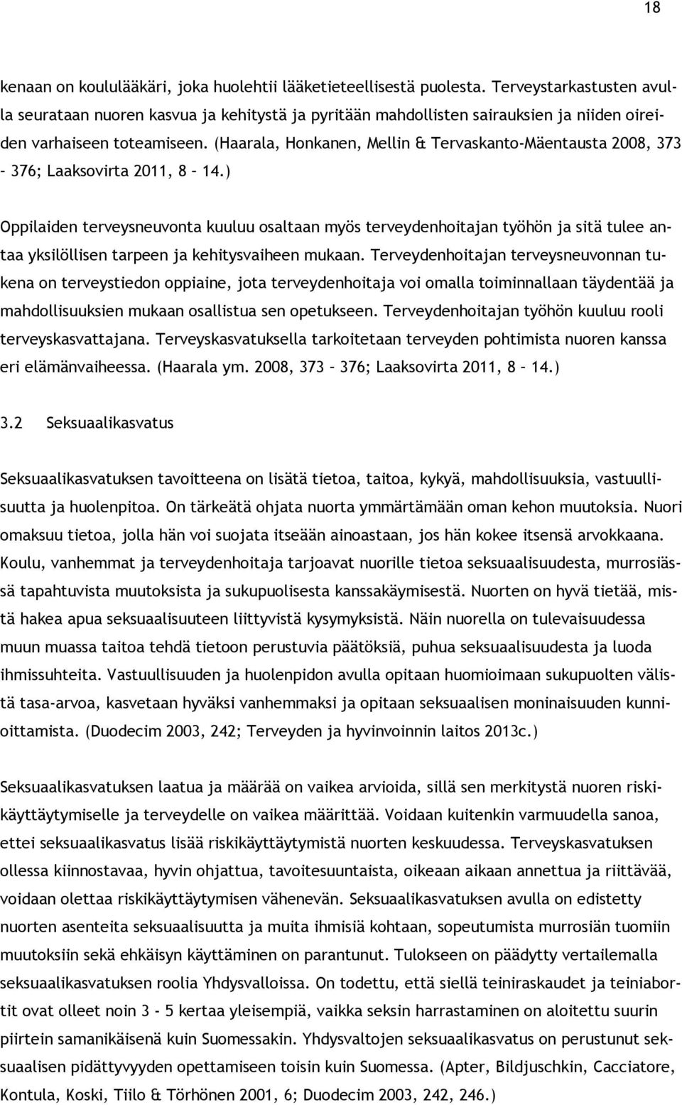 (Haarala, Honkanen, Mellin & Tervaskanto-Mäentausta 2008, 373 376; Laaksovirta 2011, 8 14.