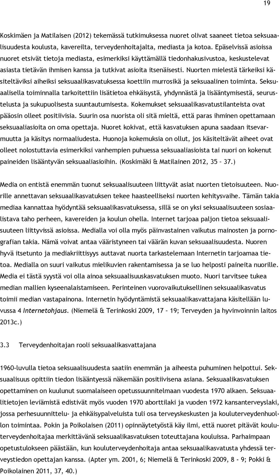 Nuorten mielestä tärkeiksi käsiteltäviksi aiheiksi seksuaalikasvatuksessa koettiin murrosikä ja seksuaalinen toiminta.