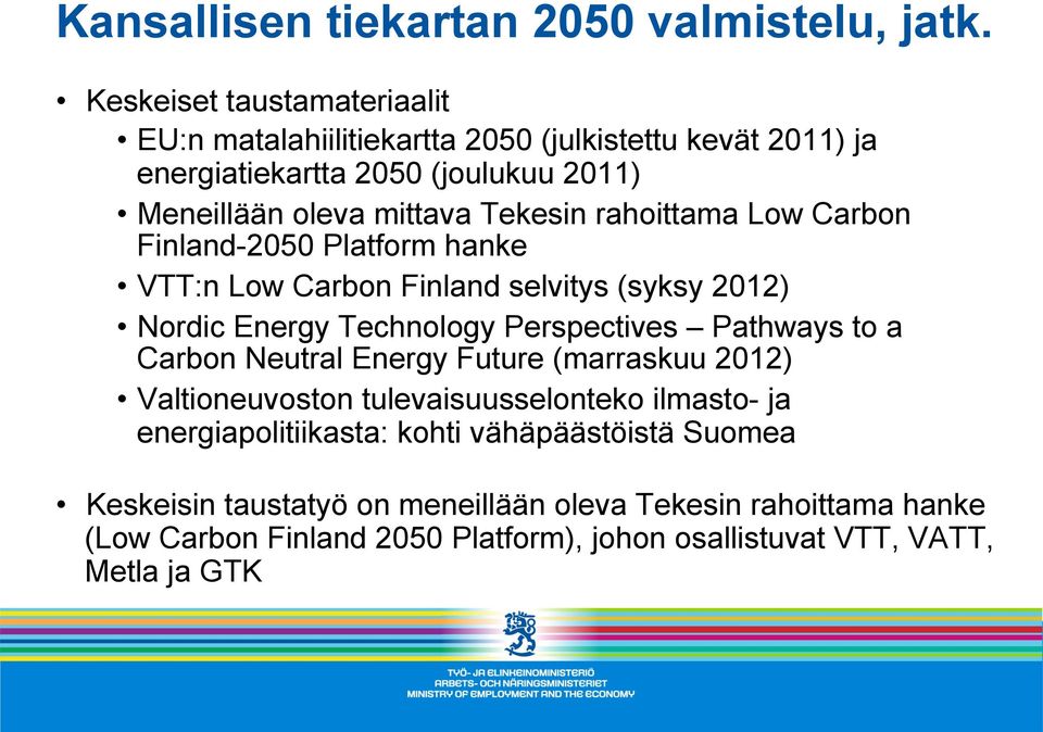 rahoittama Low Carbon Finland-2050 Platform hanke VTT:n Low Carbon Finland selvitys (syksy 2012) Nordic Energy Technology Perspectives Pathways to a Carbon