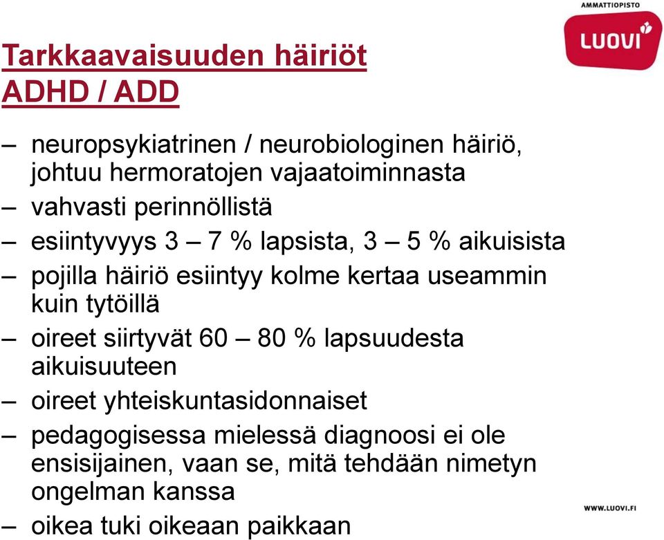 kolme kertaa useammin kuin tytöillä oireet siirtyvät 60 80 % lapsuudesta aikuisuuteen oireet