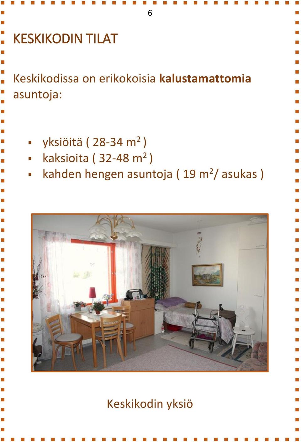 yksiöitä ( 28-34 m 2 ) kaksioita ( 32-48 m 2