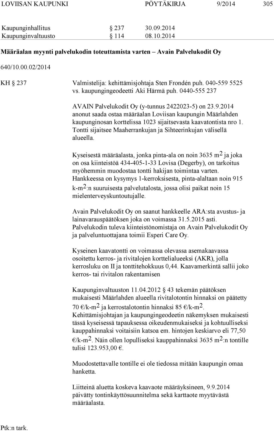 5525 vs. kaupungingeodeetti Aki Härmä puh. 0440-555 237 AVAIN Palvelukodit Oy (y-tunnus 2422023-5) on 23.9.