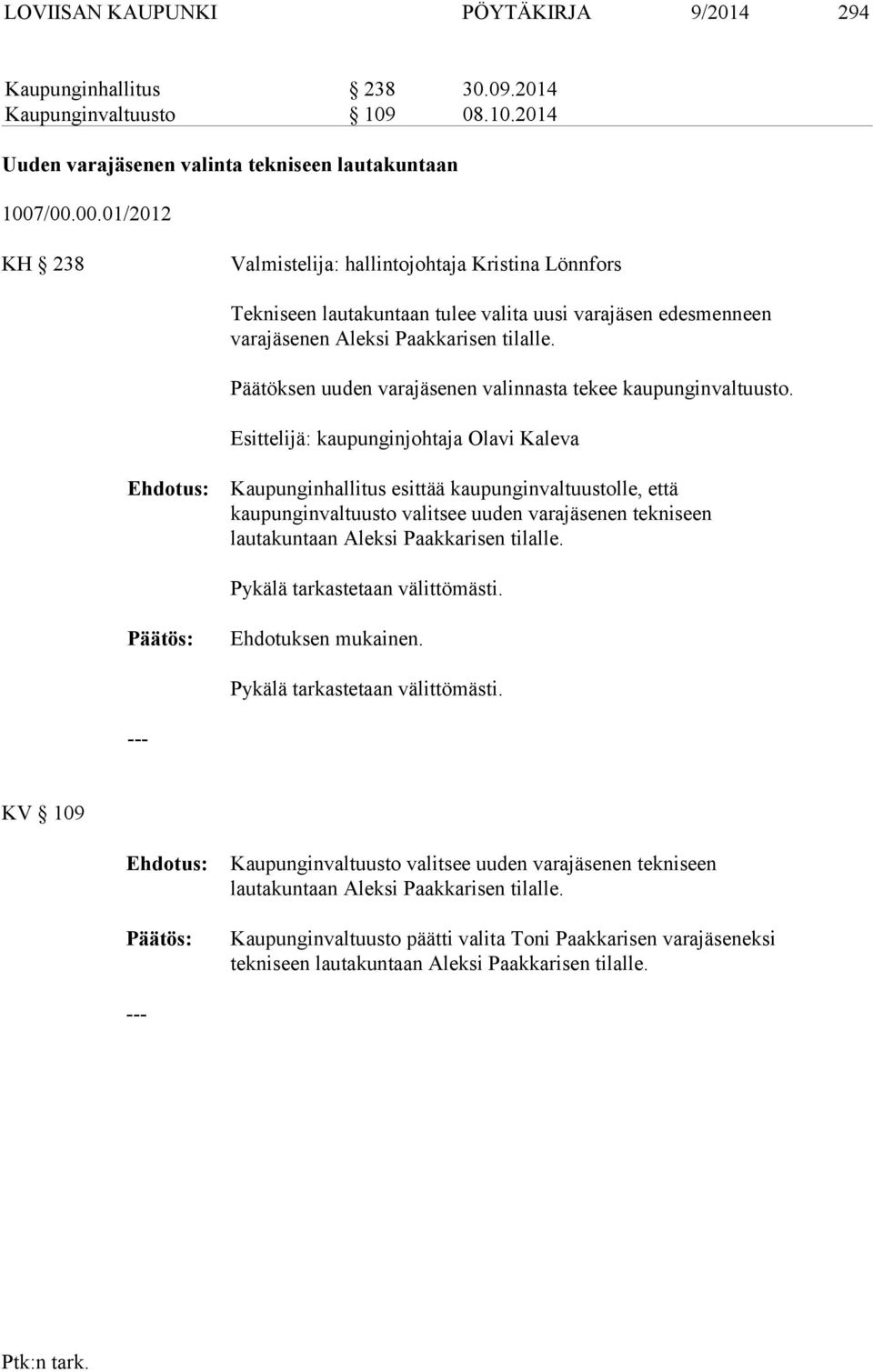 Päätöksen uuden varaen valinnasta tekee kaupunginvaltuusto.