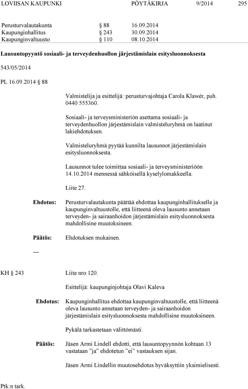 Sosiaali- ja terveysministeriön asettama sosiaali- ja terveydenhuollon järjestämislain valmisteluryhmä on laatinut lakiehdotuksen.