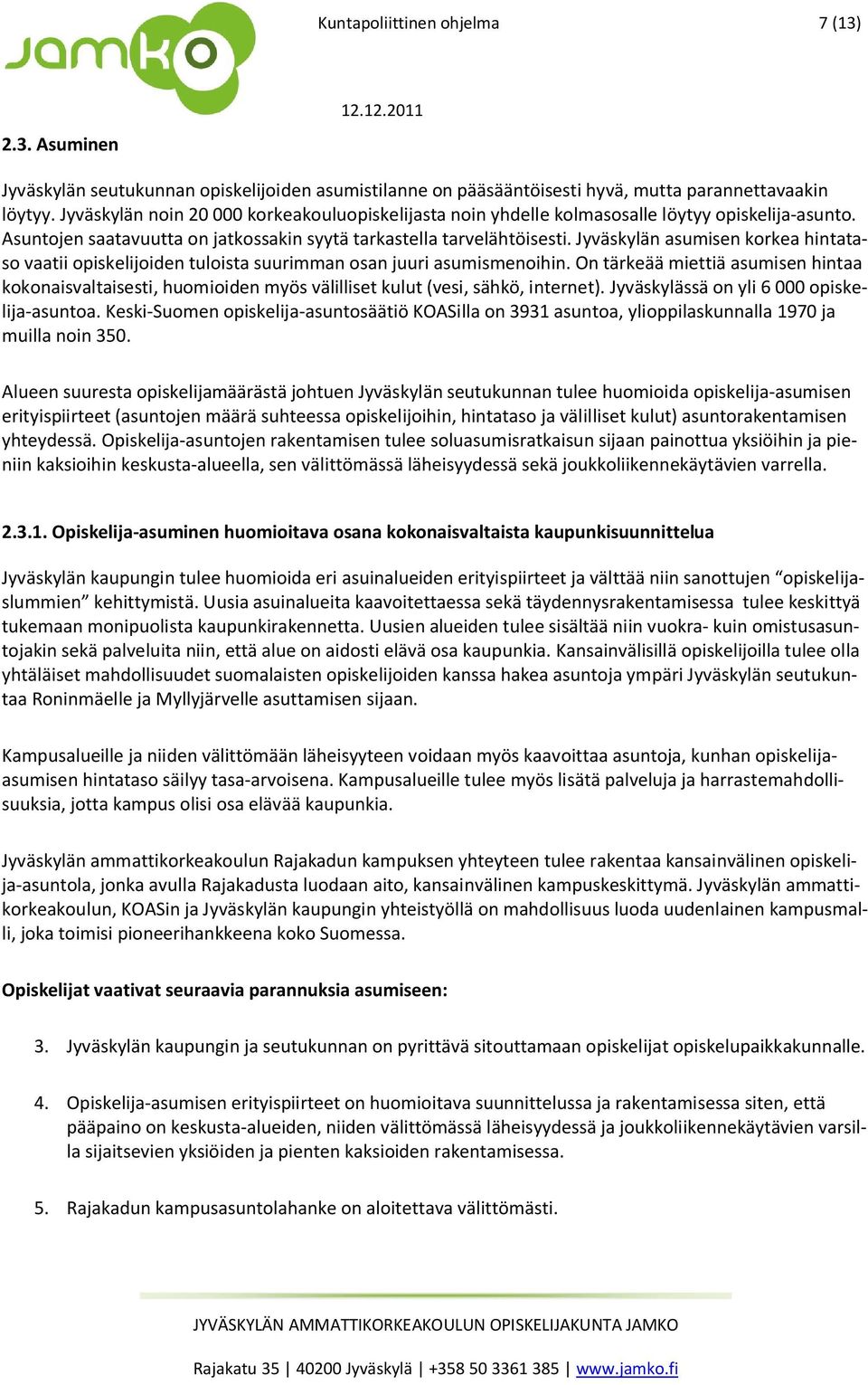 Jyväskylän asumisen korkea hintataso vaatii opiskelijoiden tuloista suurimman osan juuri asumismenoihin.