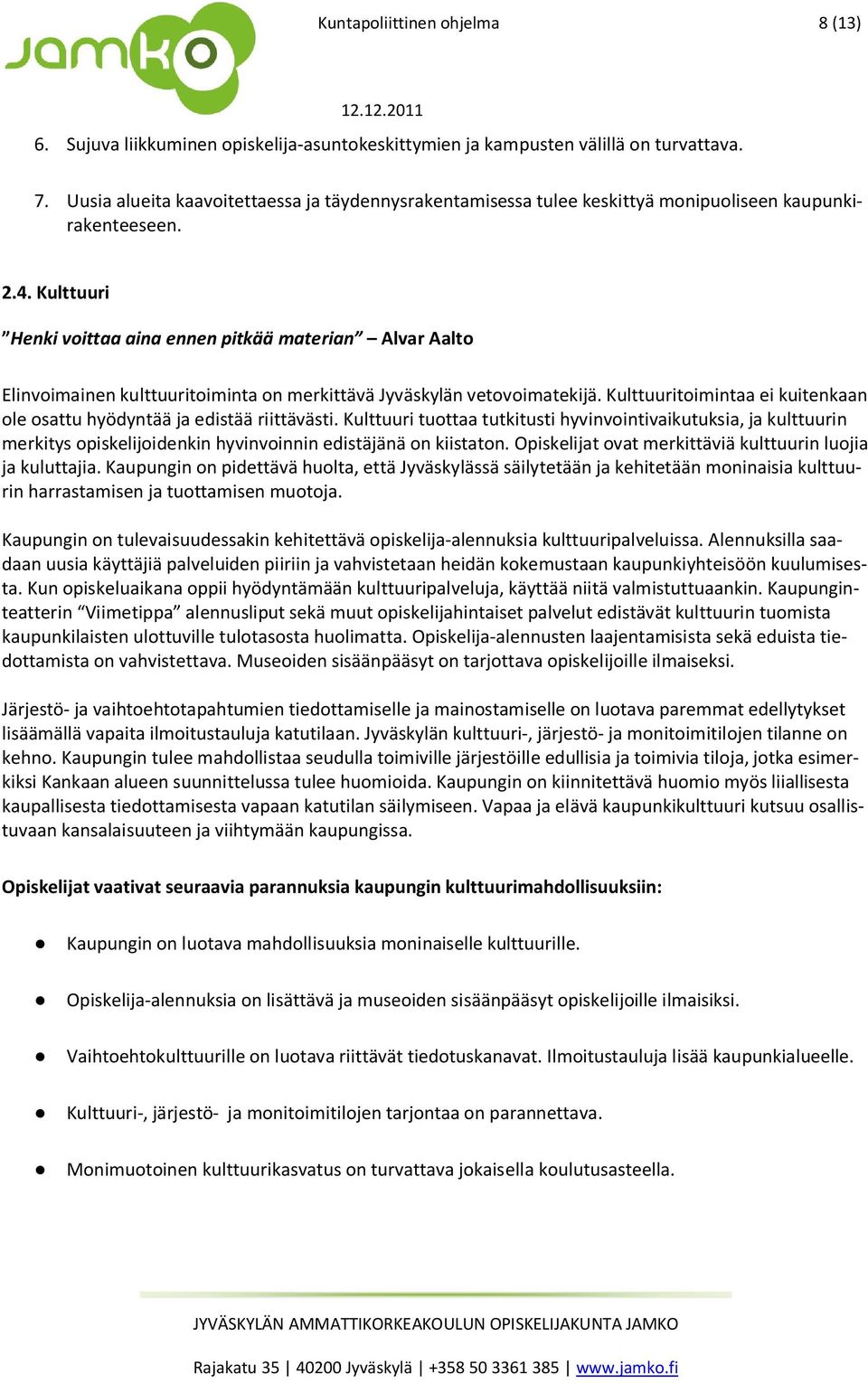 Kulttuuri Henki voittaa aina ennen pitkää materian Alvar Aalto Elinvoimainen kulttuuritoiminta on merkittävä Jyväskylän vetovoimatekijä.
