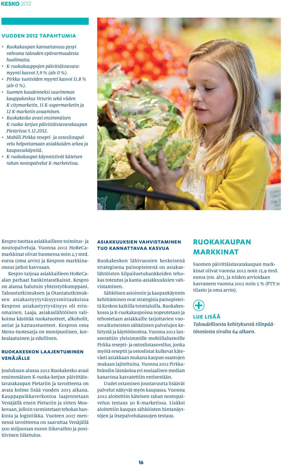 Ruokakesko avasi ensimmäisen K-ruoka-ketjun päivittäistavarakaupan Pietarissa 5.12.2012. Mobiili Pirkka resepti- ja ostoslistapalvelu helpottamaan asiakkaiden arkea ja kaupassakäyntiä.