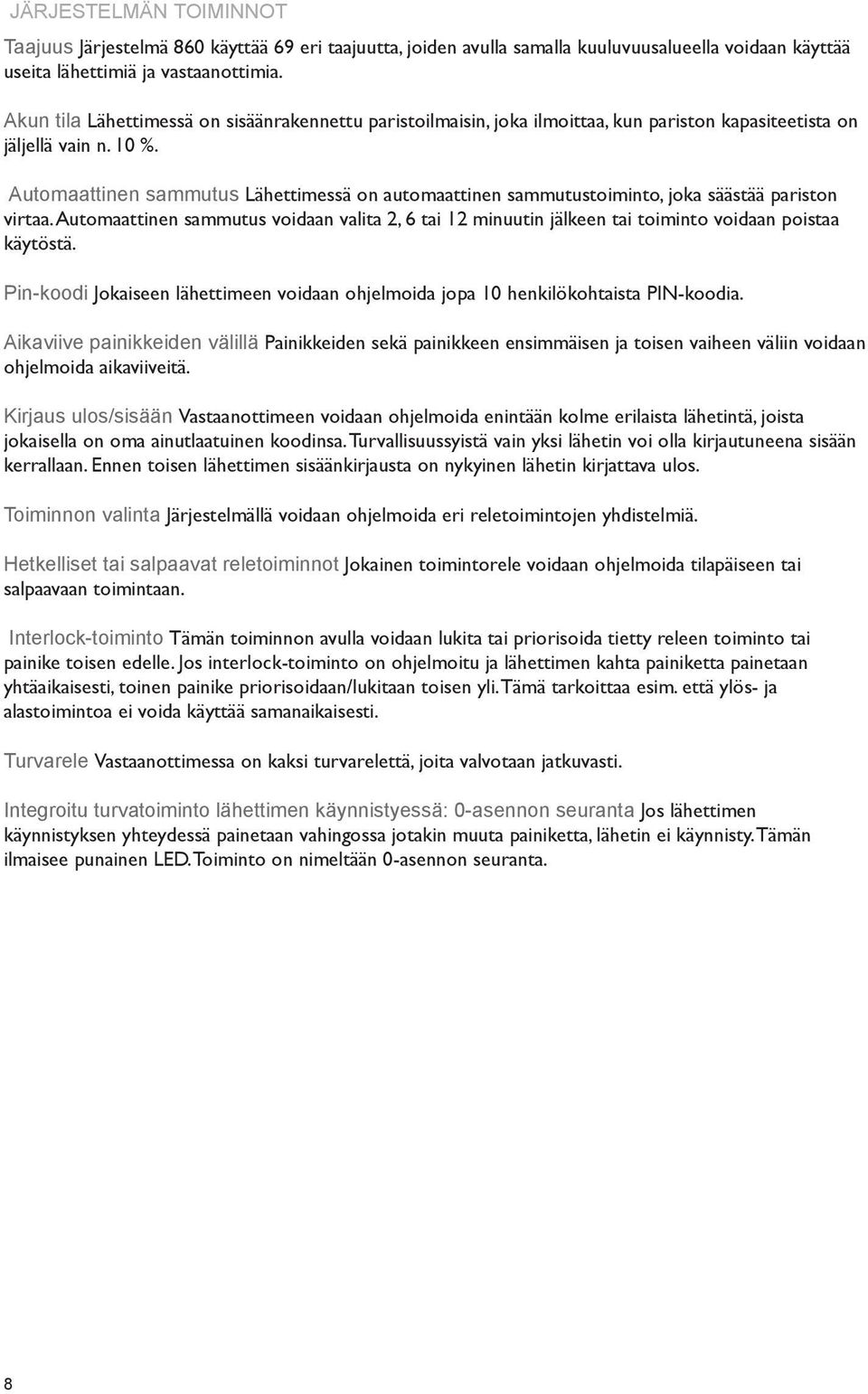 Automaattinen sammutus Lähettimessä on automaattinen sammutustoiminto, joka säästää pariston virtaa.