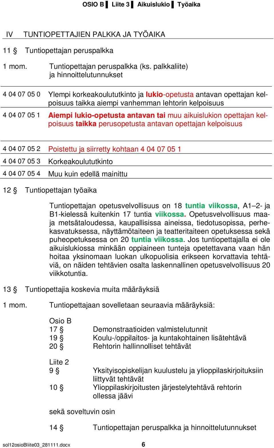 lukio-opetusta antavan tai muu aikuislukion opettajan kelpoisuus taikka perusopetusta antavan opettajan kelpoisuus 4 04 07 05 2 Poistettu ja siirretty kohtaan 4 04 07 05 1 4 04 07 05 3