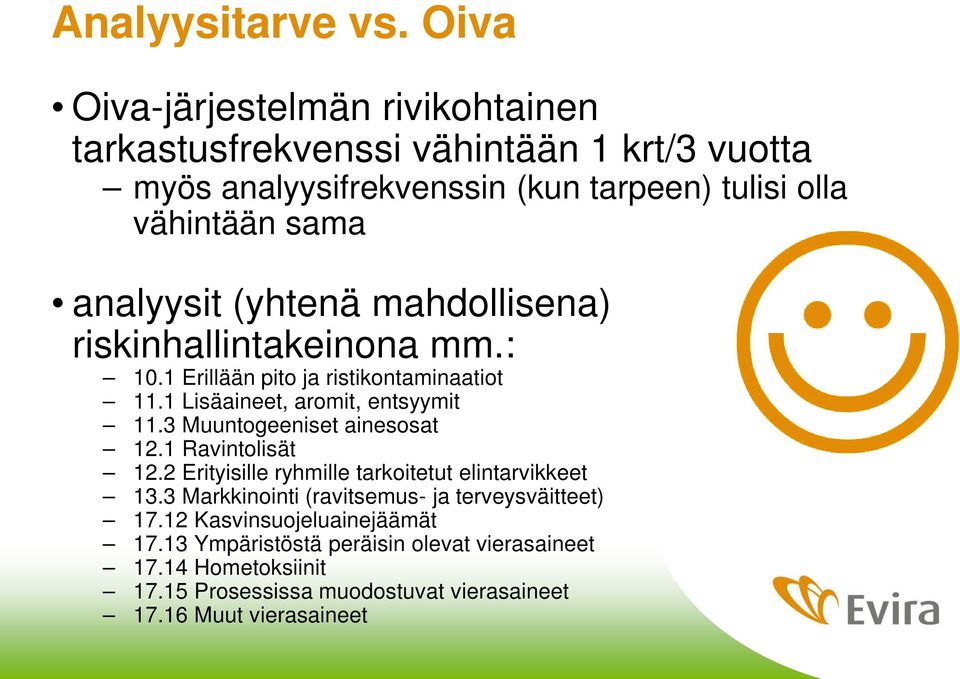 analyysit (yhtenä mahdollisena) riskinhallintakeinona mm.: 10.1 Erillään pito ja ristikontaminaatiot 11.1 Lisäaineet, aromit, entsyymit 11.