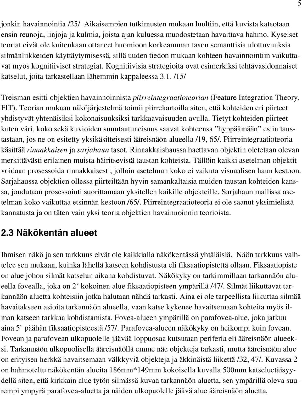kognitiiviset strategiat. Kognitiivisia strategioita ovat esimerkiksi tehtäväsidonnaiset katselut, joita tarkastellaan lähemmin kappaleessa 3.1.