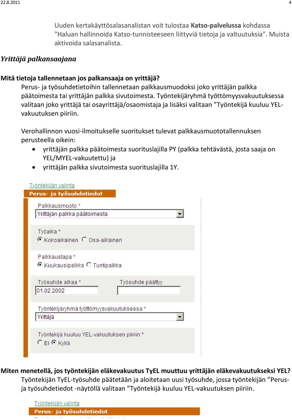 Perus- ja työsuhdetietoihin tallennetaan palkkausmuodoksi joko yrittäjän palkka päätoimesta tai yrittäjän palkka sivutoimesta.