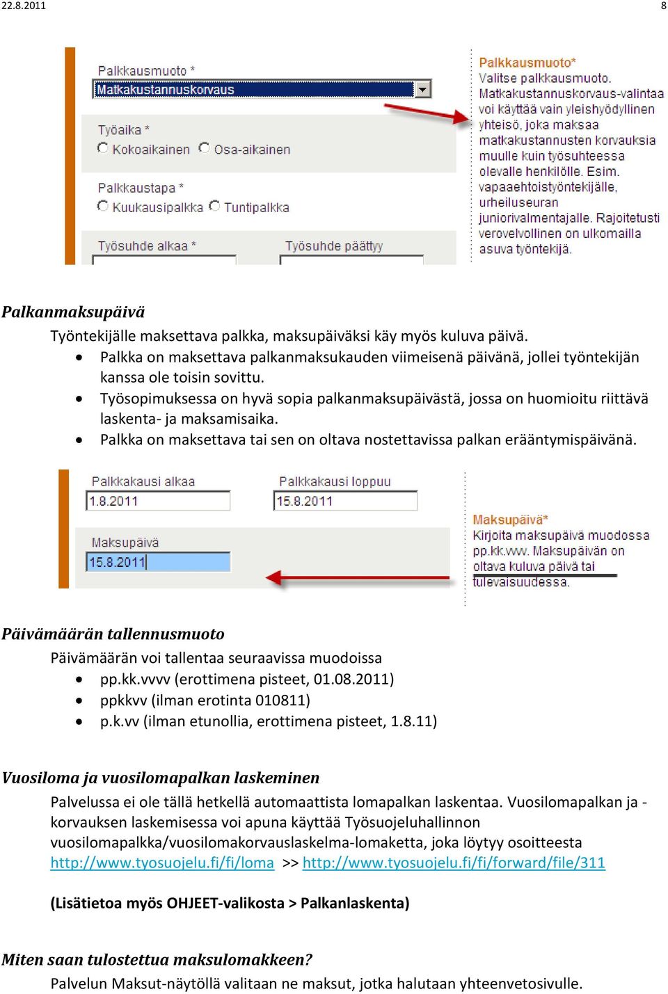 Työsopimuksessa on hyvä sopia palkanmaksupäivästä, jossa on huomioitu riittävä laskenta- ja maksamisaika. Palkka on maksettava tai sen on oltava nostettavissa palkan erääntymispäivänä.