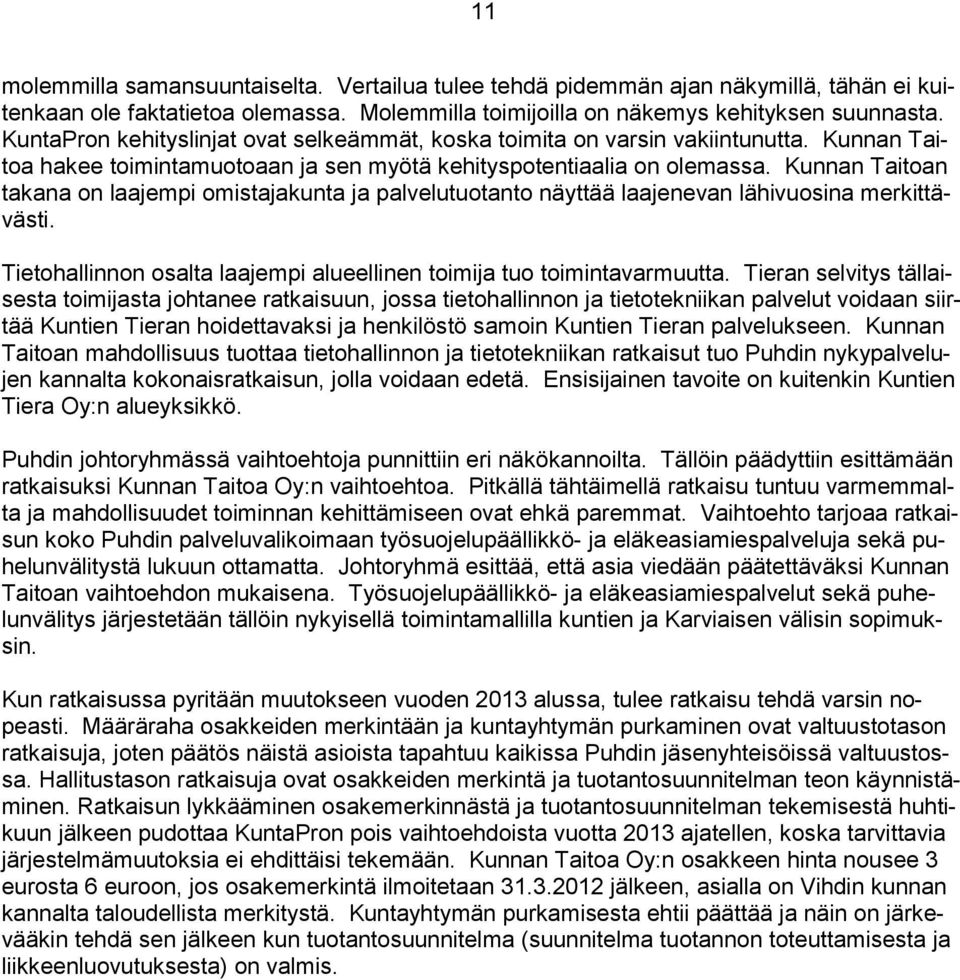 Kunnan Taitoan takana on laajempi omistajakunta ja palvelutuotanto näyttää laajenevan lähivuosina merkittävästi. Tietohallinnon osalta laajempi alueellinen toimija tuo toimintavarmuutta.