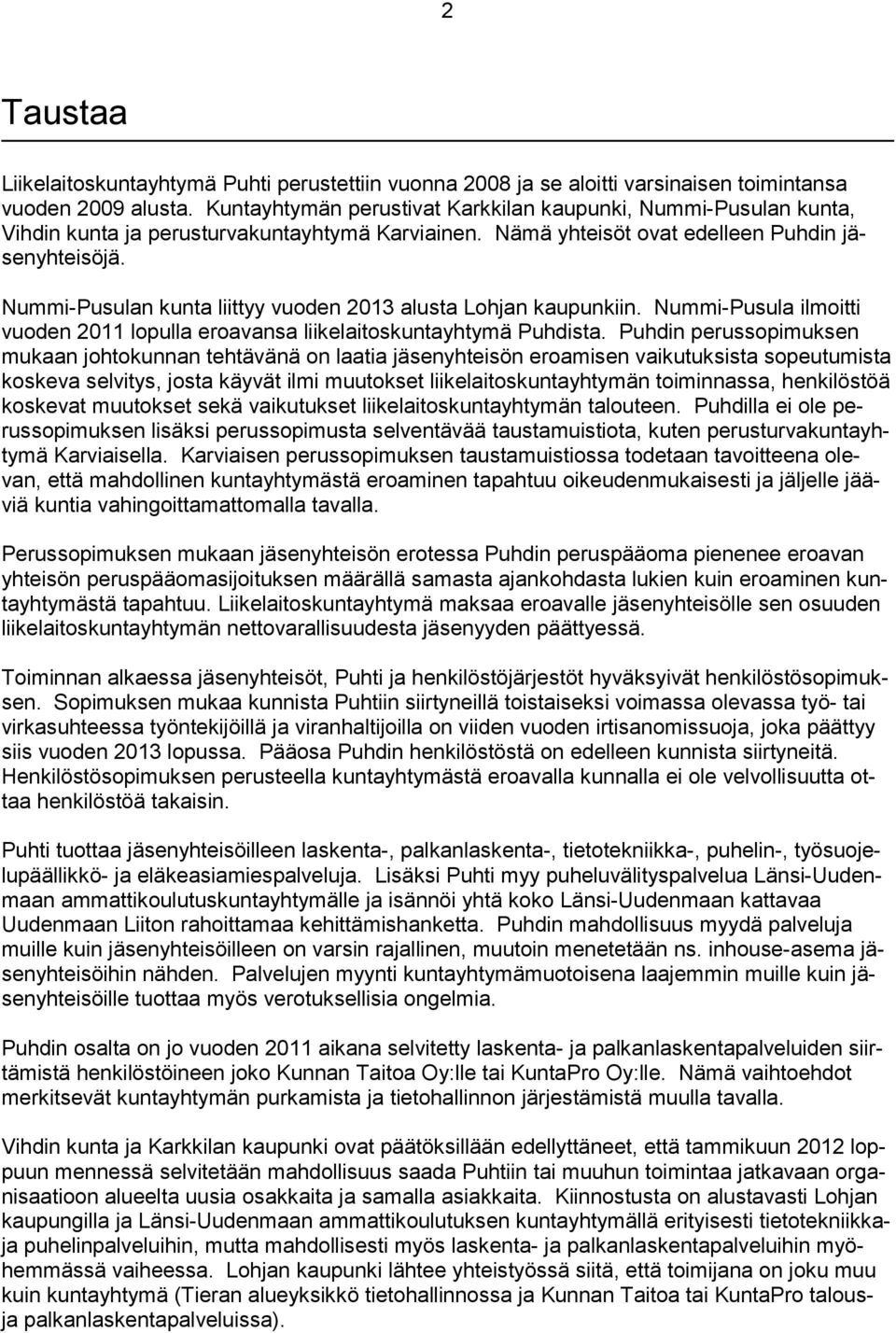 Nummi-Pusulan kunta liittyy vuoden 2013 alusta Lohjan kaupunkiin. Nummi-Pusula ilmoitti vuoden 2011 lopulla eroavansa liikelaitoskuntayhtymä Puhdista.