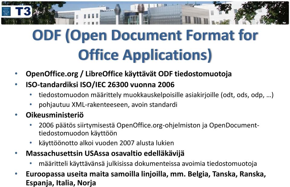 ods, odp, ) pohjautuu XML-rakenteeseen, avoin standardi Oikeusministeriö 2006 päätös siirtymisestä OpenOffice.