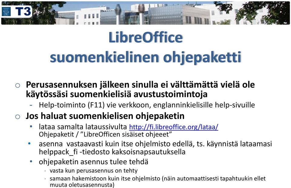 org/lataa/ Ohjepaketit / LibreOfficen sisäiset ohjeeet asenna vastaavasti kuin itse ohjelmisto edellä, ts.