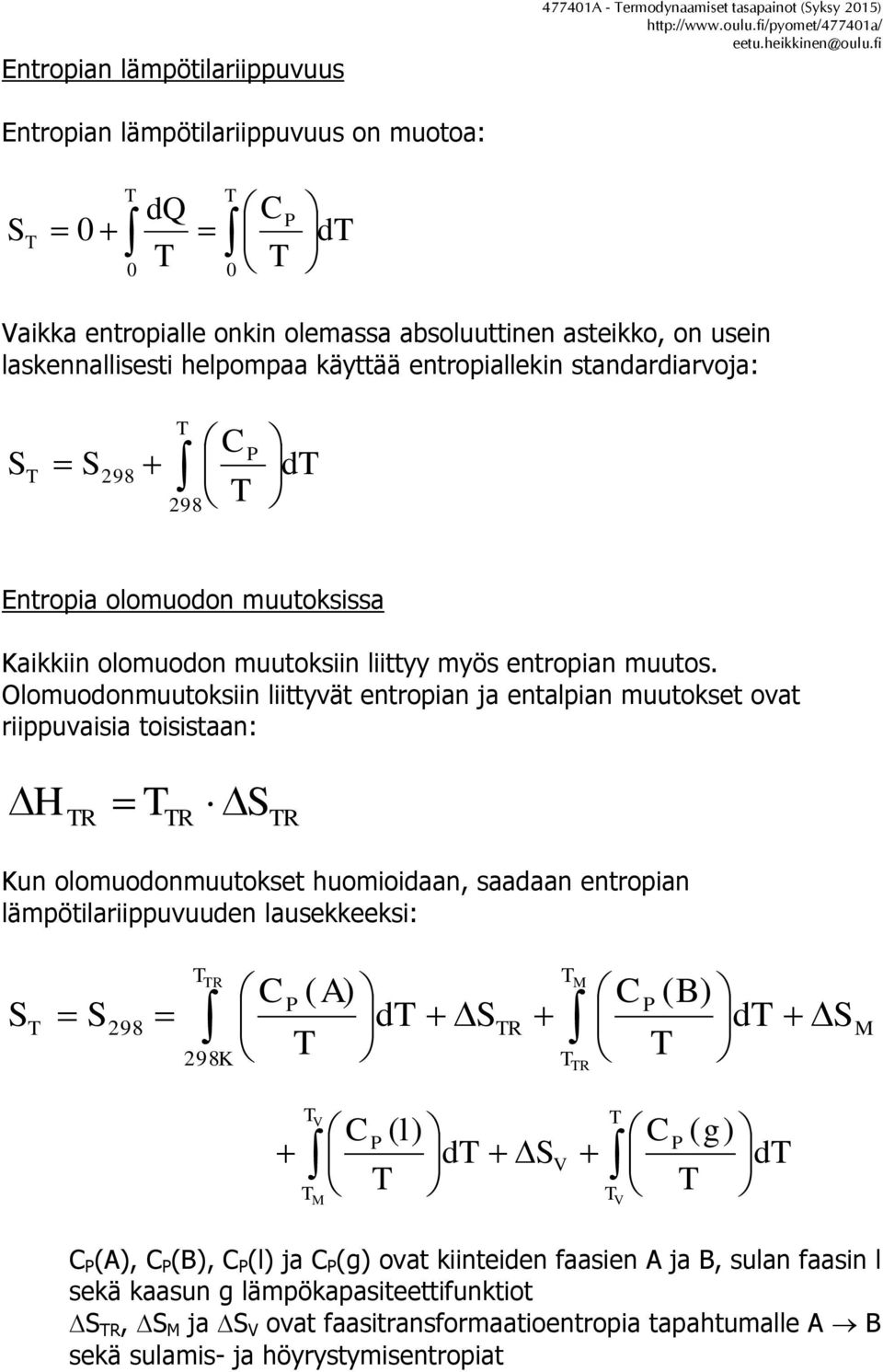 S298 d 298 Entroia olomuodon muutoksissa Kaikkiin olomuodon muutoksiin liittyy myös entroian muutos.