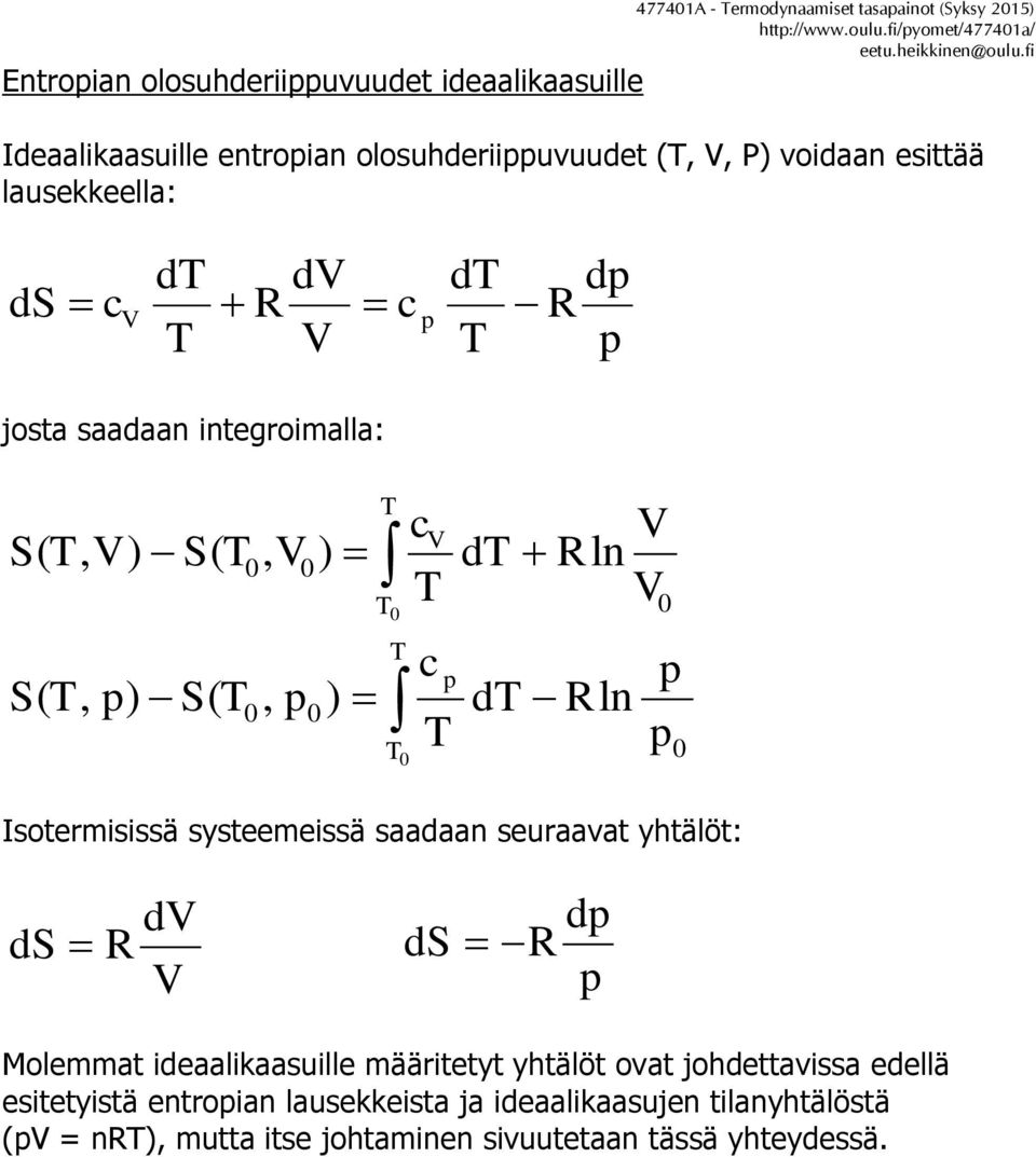 lausekkeella: ds c d d R c d d R josta saadaan integroimalla: S(, ) S( c, ) d R ln c S(, ) S(, ) d Rln Isotermisissä systeemeissä saadaan