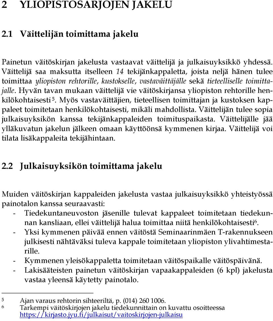 Hyvän tavan mukaan väittelijä vie väitöskirjansa yliopiston rehtorille henkilökohtaisesti 5.