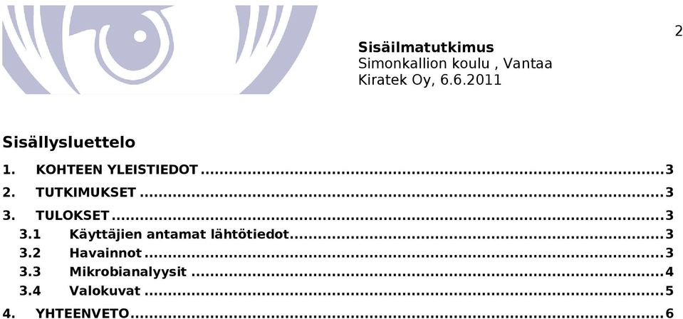 .. 3 3.2 Havainnot... 3 3.3 Mikrobianalyysit... 4 3.