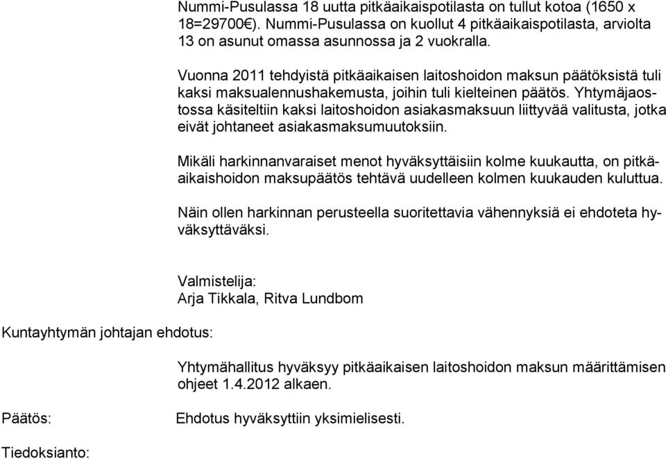 Yhtymäjaostossa käsiteltiin kaksi laitoshoidon asiakasmaksuun liittyvää valitusta, jot ka eivät johtaneet asiakasmaksumuutoksiin.