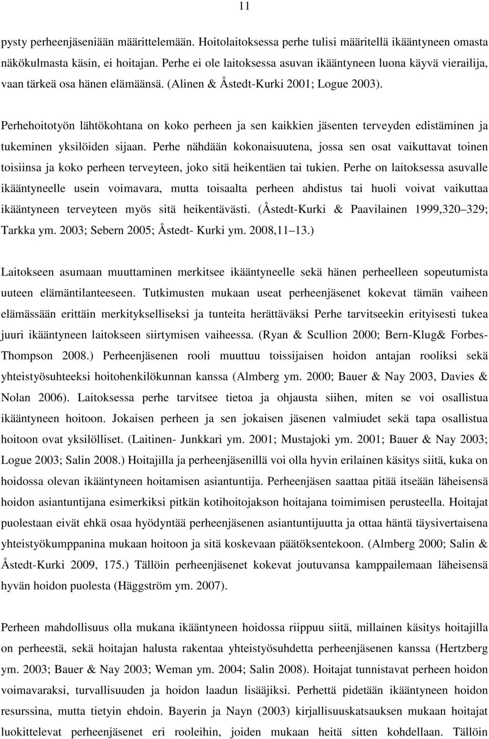 Perhehoitotyön lähtökohtana on koko perheen ja sen kaikkien jäsenten terveyden edistäminen ja tukeminen yksilöiden sijaan.