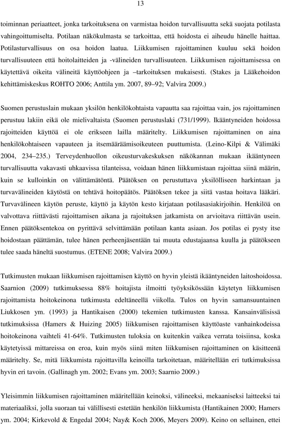 Liikkumisen rajoittaminen kuuluu sekä hoidon turvallisuuteen että hoitolaitteiden ja -välineiden turvallisuuteen.