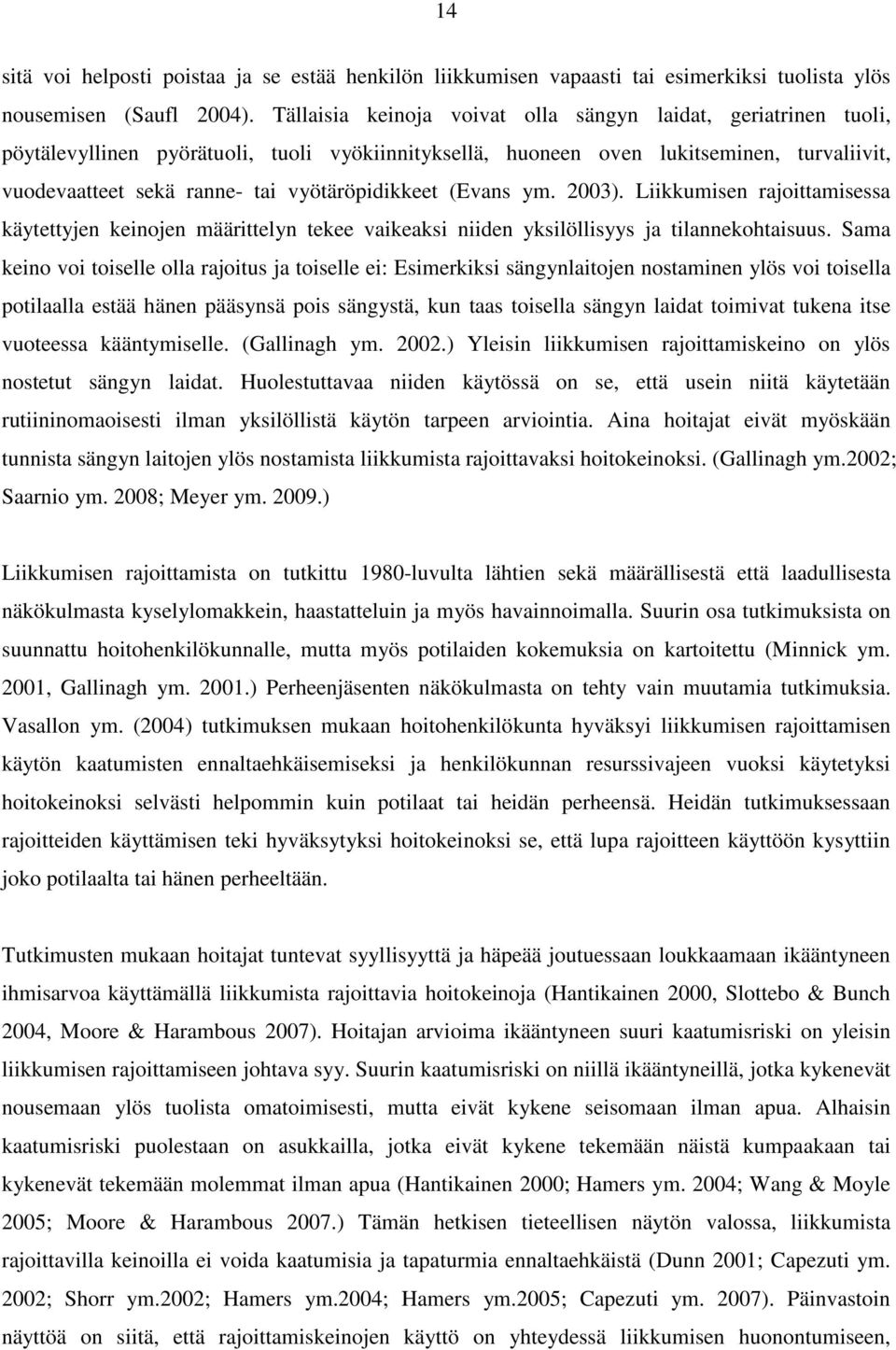 vyötäröpidikkeet (Evans ym. 2003). Liikkumisen rajoittamisessa käytettyjen keinojen määrittelyn tekee vaikeaksi niiden yksilöllisyys ja tilannekohtaisuus.