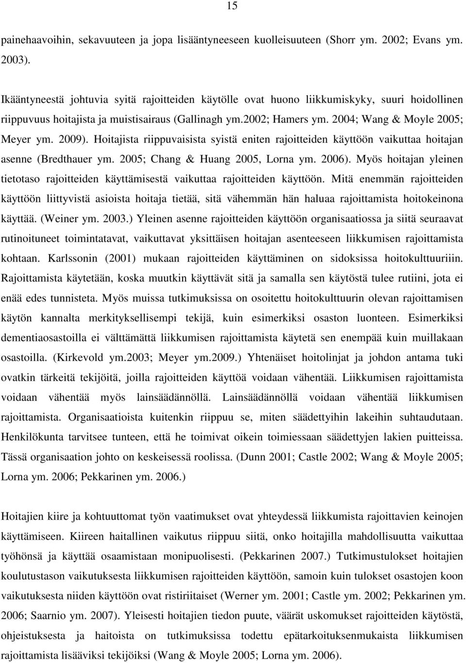 2009). Hoitajista riippuvaisista syistä eniten rajoitteiden käyttöön vaikuttaa hoitajan asenne (Bredthauer ym. 2005; Chang & Huang 2005, Lorna ym. 2006).