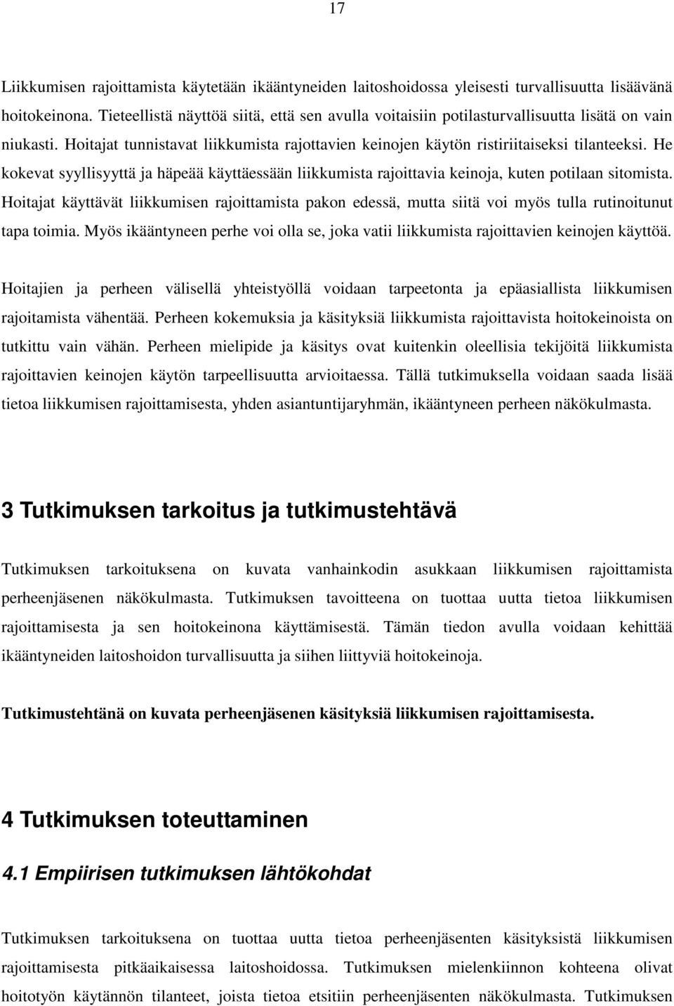 He kokevat syyllisyyttä ja häpeää käyttäessään liikkumista rajoittavia keinoja, kuten potilaan sitomista.