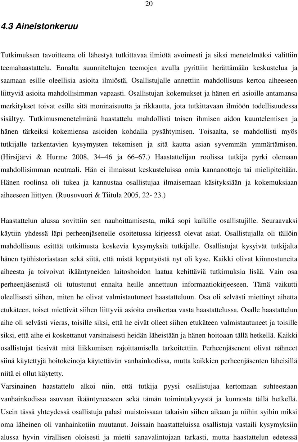 Osallistujalle annettiin mahdollisuus kertoa aiheeseen liittyviä asioita mahdollisimman vapaasti.